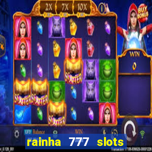 rainha 777 slots paga mesmo